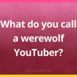 What do you call a werewolf YouTuber?