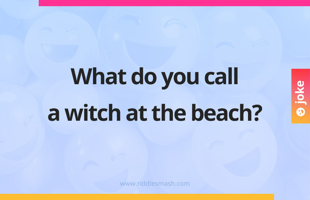 What do you call a witch at the beach?