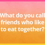 What do you call friends who like to eat together?