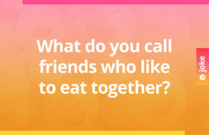 What do you call friends who like to eat together?