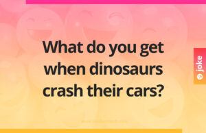 What do you get when dinosaurs crash their cars?