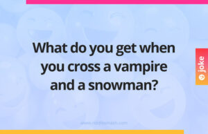 What do you get when you cross a vampire and a snowman?
