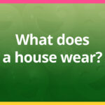 What clothes does a house wear?