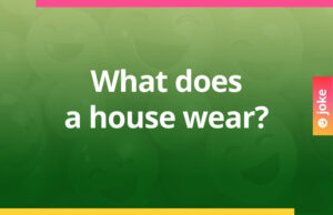 What clothes does a house wear?
