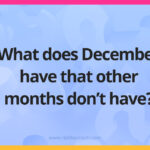 What does December have that other months don't have?