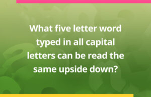 What five letter word typed in all capital letters can be read the same upside down?