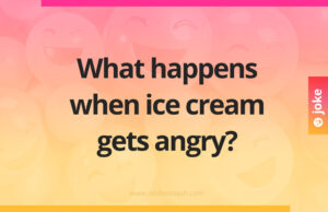What happens when ice cream gets angry?