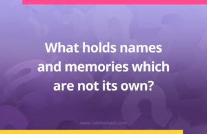 What holds names and memories which are not its own?