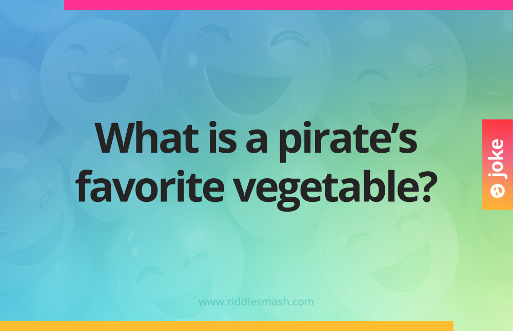 What is a pirate's favorite vegetable?