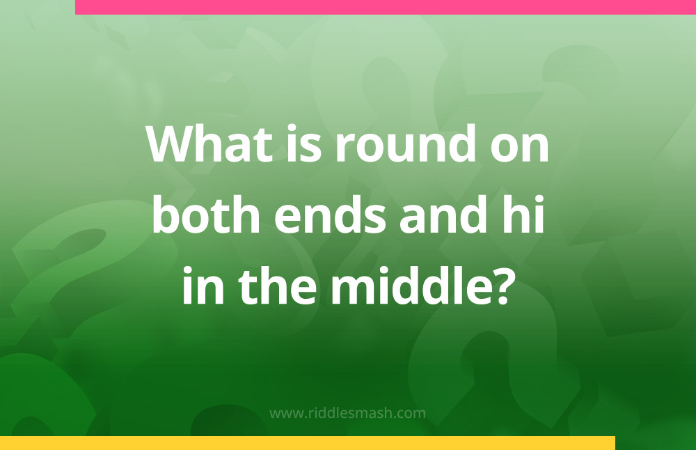 What is round on both ends and hi in the middle​?
