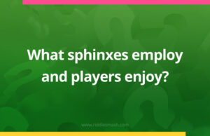 What sphinxes employ and players enjoy?