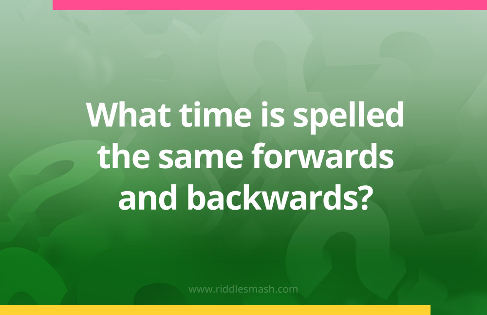 What time is spelled the same forwards and backwards?