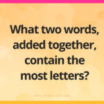 What two words, added together, contain the most letters?