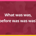 What was was, before was was was?