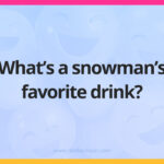 What’s a snowman's favorite drink?