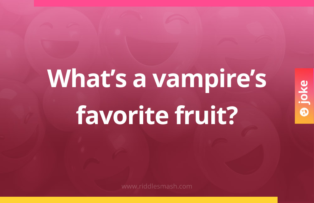 What's a vampire's favorite fruit?
