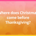 Where does Christmas come before Thanksgiving?
