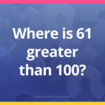 Where is 61 greater than 100?