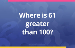 Where is 61 greater than 100?