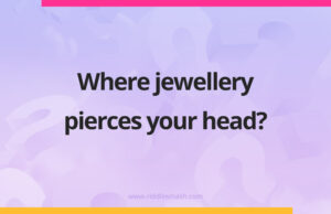 Where jewellery pierces your head?