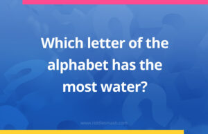 Which letter of the alphabet has the most water​?