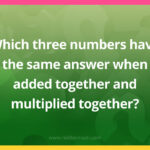 Which three numbers have the same answer when added together and multiplied together?