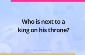 Who is next to a king on his throne?
