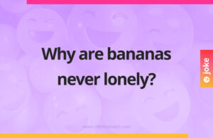 Why are bananas never lonely?