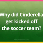 Why did Cinderella get kicked off the soccer team?