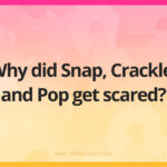 Why did Snap, Crackle, and Pop get scared?