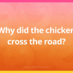Why did the chicken cross the road?