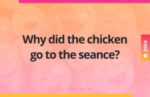 Why did the chicken go to the seance?