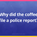 Why did the coffee file a police report?