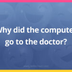Why did the computer go to the doctor?