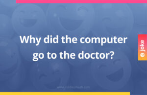 Why did the computer go to the doctor?