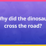 Why did the dinosaur cross the road?