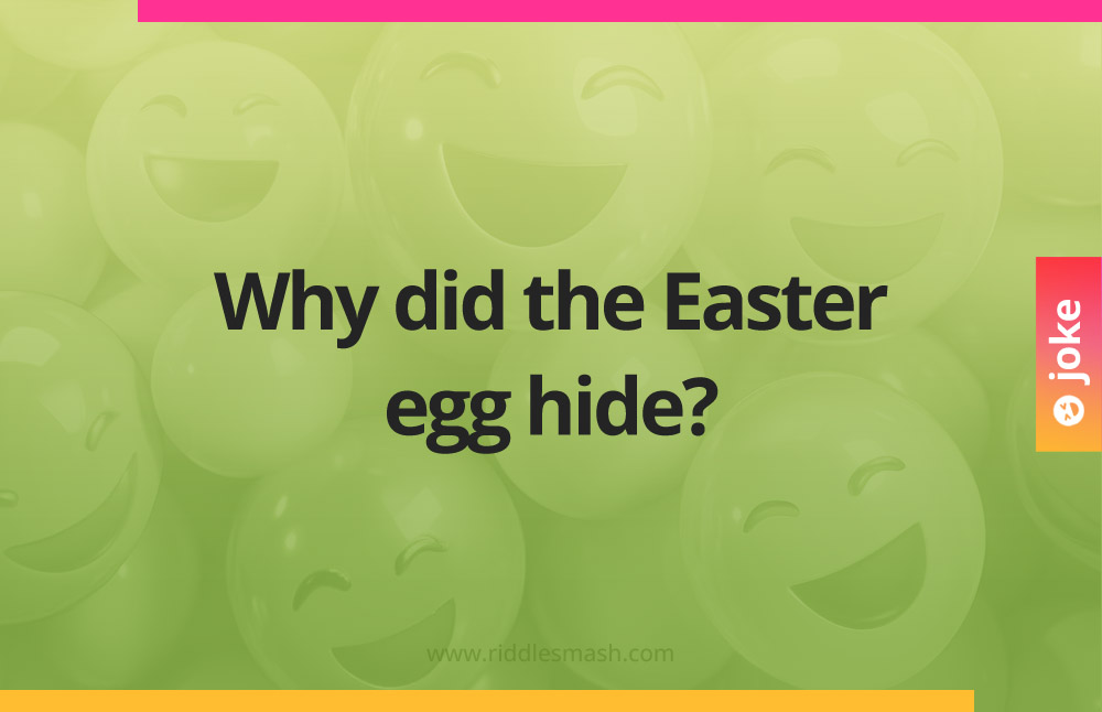 Why did the Easter egg hide?