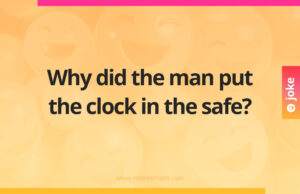 Why did the man put the clock in the safe?