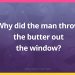 Why did the man throw the butter out the window?