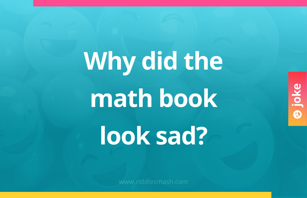 Why did the math book look sad?