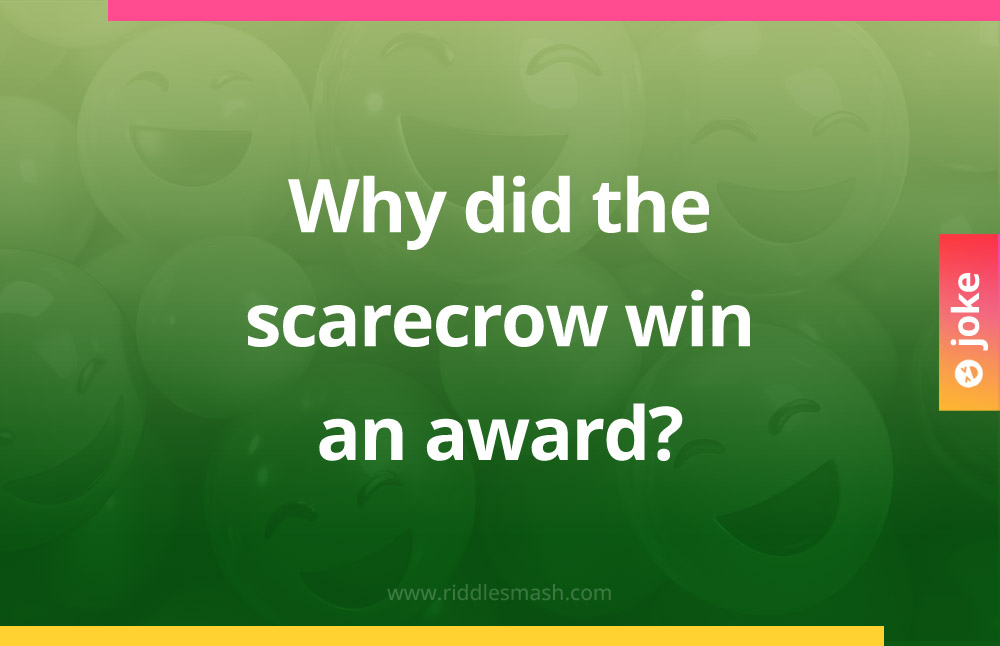 Why did the scarecrow win an award?