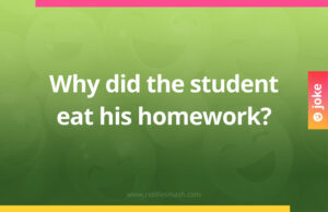Why did the student eat his homework?