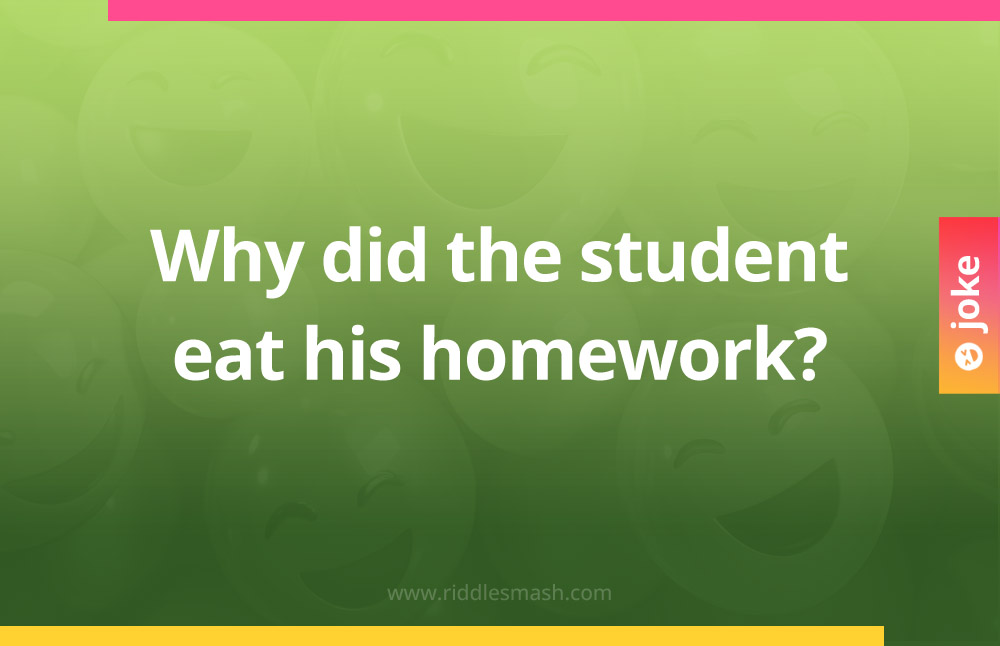 Why did the student eat his homework?