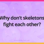 Why don't skeletons fight each other?