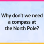 Why don't we need a compass at the North Pole?