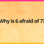 Why was 6 afraid of 7?