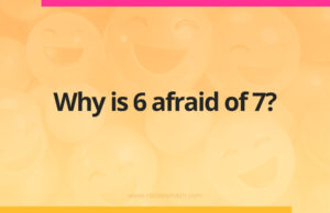 Why was 6 afraid of 7?