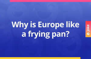 Why is Europe like a frying pan?