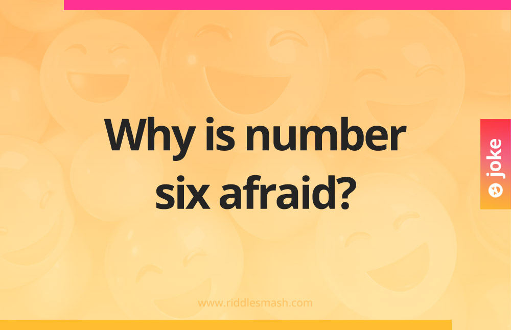 Why is number six afraid?