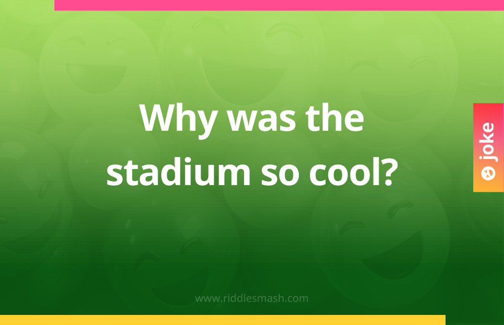 Why was the stadium so cool?